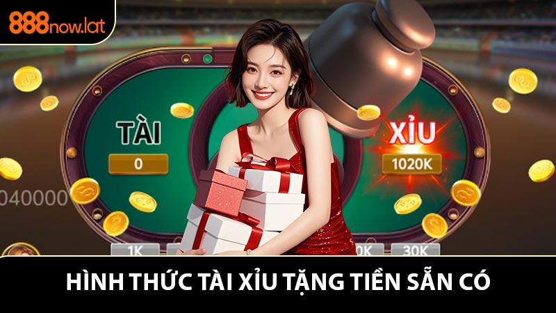 Tổng hợp những hình thức tài xỉu tặng tiền sẵn có
